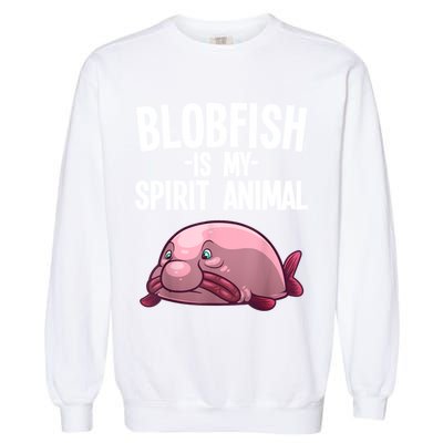 Blobfish Is My Spirit Animal Funny Blobfish Meme Garment-Dyed Sweatshirt