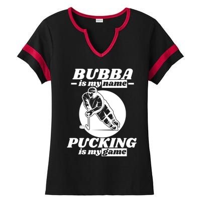 Bubba Is My Name Pucking Is My Game FatherS Day Sports Great Gift Ladies Halftime Notch Neck Tee