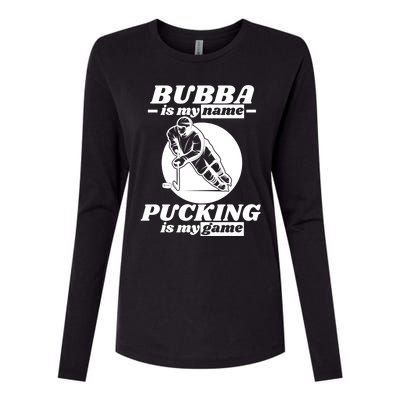 Bubba Is My Name Pucking Is My Game FatherS Day Sports Great Gift Womens Cotton Relaxed Long Sleeve T-Shirt