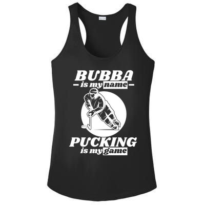 Bubba Is My Name Pucking Is My Game FatherS Day Sports Great Gift Ladies PosiCharge Competitor Racerback Tank