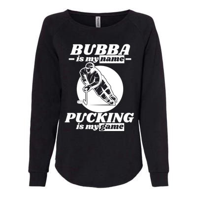 Bubba Is My Name Pucking Is My Game FatherS Day Sports Great Gift Womens California Wash Sweatshirt