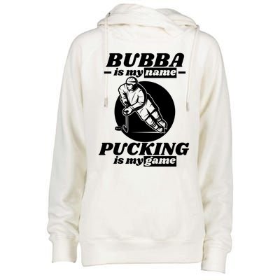 Bubba Is My Name Pucking Is My Game FatherS Day Sports Great Gift Womens Funnel Neck Pullover Hood