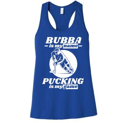 Bubba Is My Name Pucking Is My Game FatherS Day Sports Great Gift Women's Racerback Tank