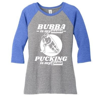 Bubba Is My Name Pucking Is My Game FatherS Day Sports Great Gift Women's Tri-Blend 3/4-Sleeve Raglan Shirt