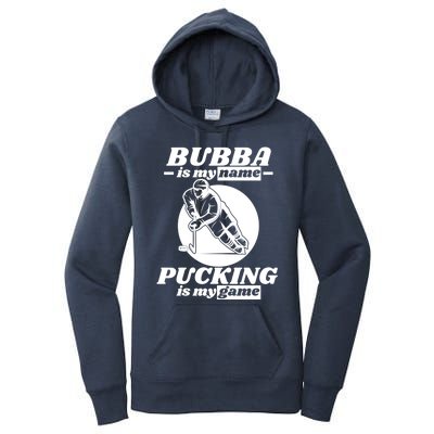 Bubba Is My Name Pucking Is My Game FatherS Day Sports Great Gift Women's Pullover Hoodie