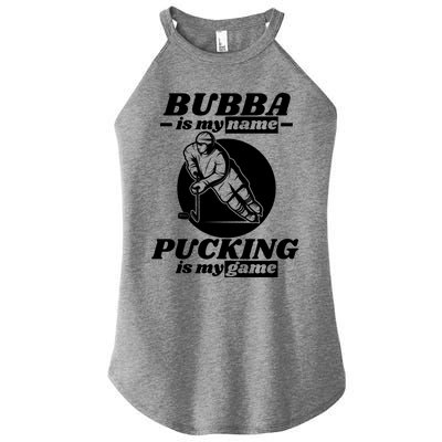 Bubba Is My Name Pucking Is My Game FatherS Day Sports Great Gift Women's Perfect Tri Rocker Tank