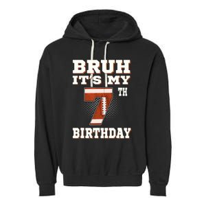 Bruh ItS My 7th Birthday 7 Year Old Football Garment-Dyed Fleece Hoodie