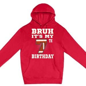 Bruh ItS My 7th Birthday 7 Year Old Football Premium Pullover Hoodie