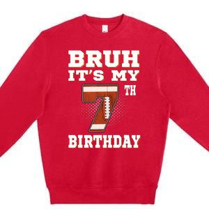 Bruh ItS My 7th Birthday 7 Year Old Football Premium Crewneck Sweatshirt