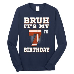 Bruh ItS My 7th Birthday 7 Year Old Football Long Sleeve Shirt