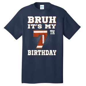 Bruh ItS My 7th Birthday 7 Year Old Football Tall T-Shirt