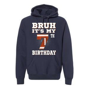 Bruh ItS My 7th Birthday 7 Year Old Football Premium Hoodie