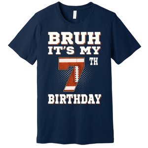 Bruh ItS My 7th Birthday 7 Year Old Football Premium T-Shirt