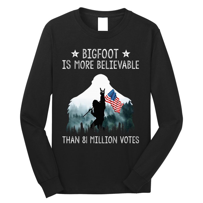 Bigfoot Is More Believable Than 81 Million Votes Long Sleeve Shirt