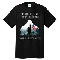 Bigfoot Is More Believable Than 81 Million Votes Tall T-Shirt