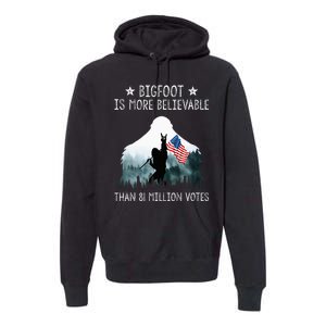 Bigfoot Is More Believable Than 81 Million Votes Premium Hoodie