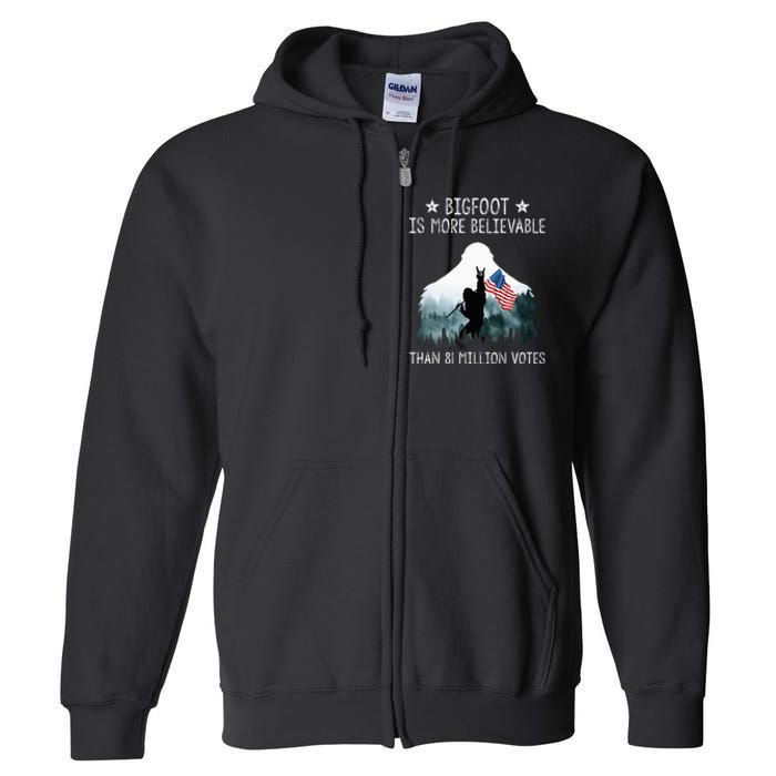 Bigfoot Is More Believable Than 81 Million Votes Full Zip Hoodie