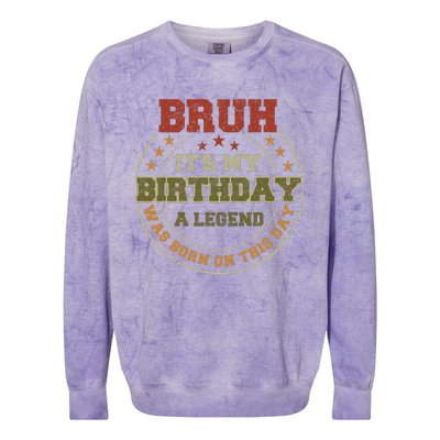 Bruh ItS My Birthday Legend Born Funny Birthday Party Colorblast Crewneck Sweatshirt