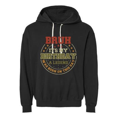 Bruh ItS My Birthday Legend Born Funny Birthday Party Garment-Dyed Fleece Hoodie