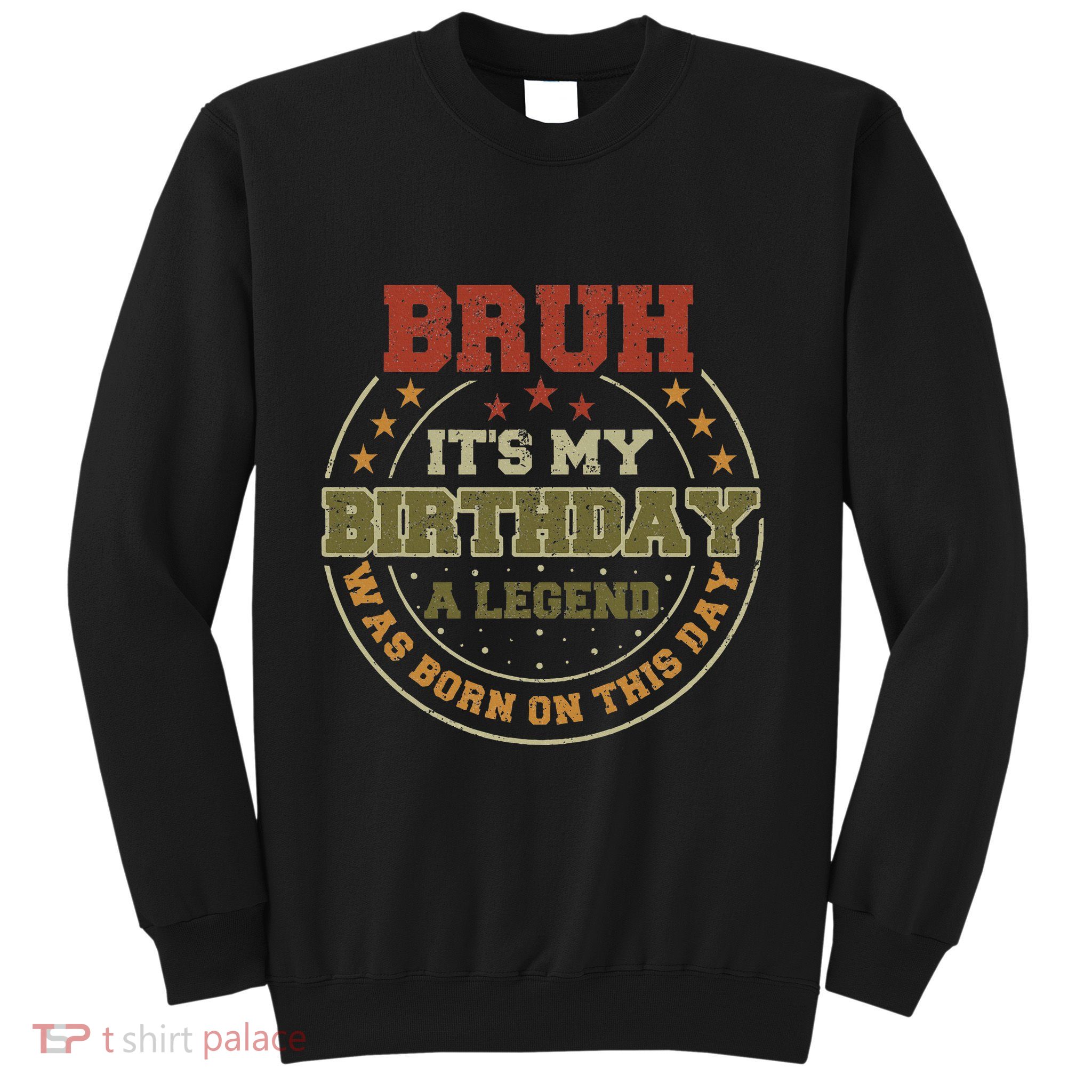 Bruh ItS My Birthday Legend Born Funny Birthday Party Sweatshirt