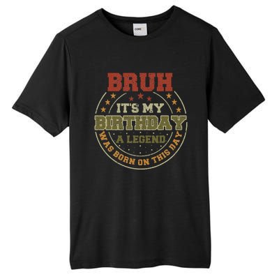 Bruh ItS My Birthday Legend Born Funny Birthday Party Tall Fusion ChromaSoft Performance T-Shirt