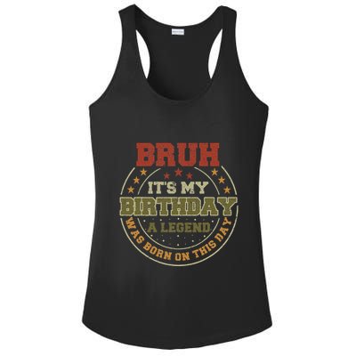 Bruh ItS My Birthday Legend Born Funny Birthday Party Ladies PosiCharge Competitor Racerback Tank
