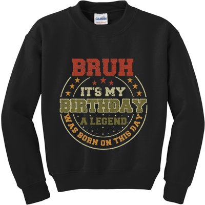 Bruh ItS My Birthday Legend Born Funny Birthday Party Kids Sweatshirt