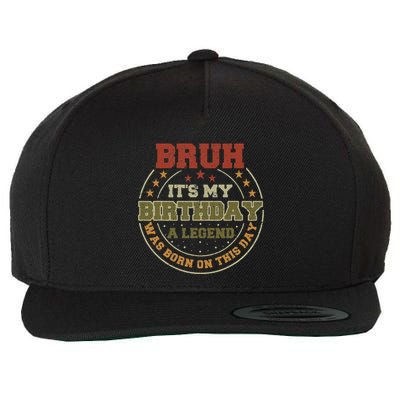 Bruh ItS My Birthday Legend Born Funny Birthday Party Wool Snapback Cap
