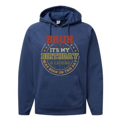 Bruh ItS My Birthday Legend Born Funny Birthday Party Performance Fleece Hoodie