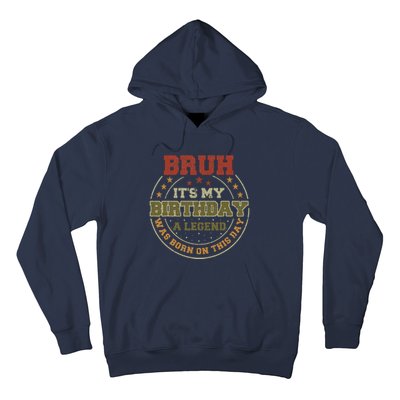 Bruh ItS My Birthday Legend Born Funny Birthday Party Hoodie