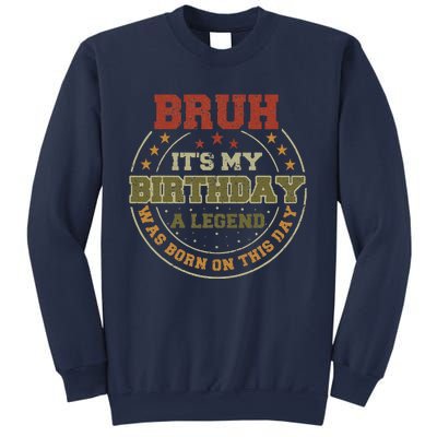 Bruh ItS My Birthday Legend Born Funny Birthday Party Sweatshirt