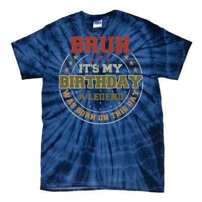 Bruh ItS My Birthday Legend Born Funny Birthday Party Tie-Dye T-Shirt