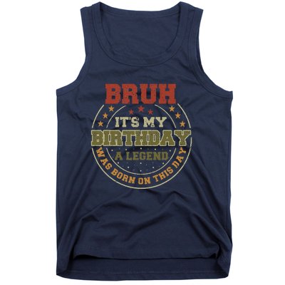 Bruh ItS My Birthday Legend Born Funny Birthday Party Tank Top