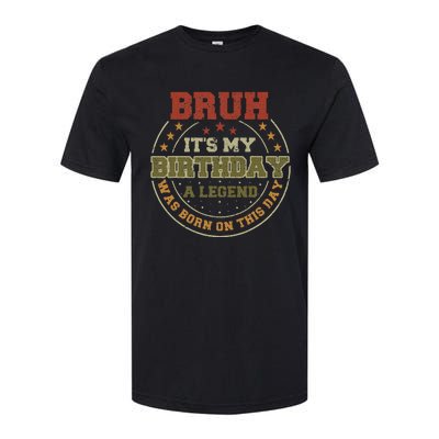 Bruh ItS My Birthday Legend Born Funny Birthday Party Softstyle® CVC T-Shirt