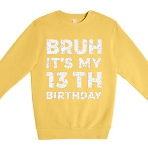 Bruh ItS My 13th Birthday 13 Year Old Birthday Premium Crewneck Sweatshirt