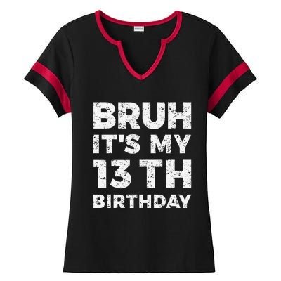 Bruh ItS My 13th Birthday 13 Year Old Birthday Ladies Halftime Notch Neck Tee