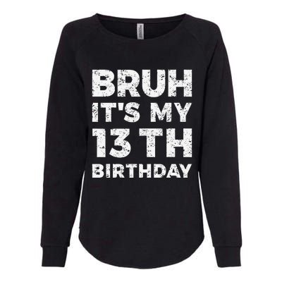 Bruh ItS My 13th Birthday 13 Year Old Birthday Womens California Wash Sweatshirt