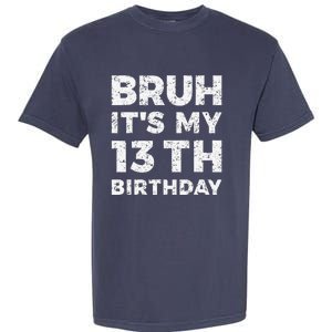 Bruh ItS My 13th Birthday 13 Year Old Birthday Garment-Dyed Heavyweight T-Shirt