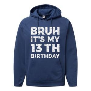 Bruh ItS My 13th Birthday 13 Year Old Birthday Performance Fleece Hoodie