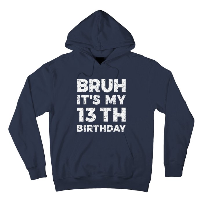 Bruh ItS My 13th Birthday 13 Year Old Birthday Hoodie