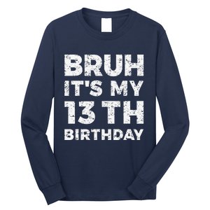 Bruh ItS My 13th Birthday 13 Year Old Birthday Long Sleeve Shirt