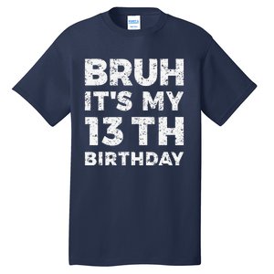 Bruh ItS My 13th Birthday 13 Year Old Birthday Tall T-Shirt