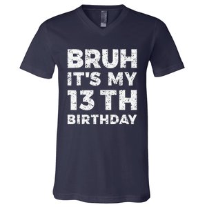 Bruh ItS My 13th Birthday 13 Year Old Birthday V-Neck T-Shirt