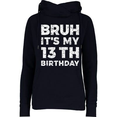 Bruh ItS My 13th Birthday 13 Year Old Birthday Womens Funnel Neck Pullover Hood