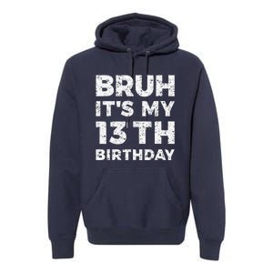 Bruh ItS My 13th Birthday 13 Year Old Birthday Premium Hoodie