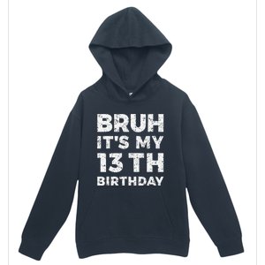 Bruh ItS My 13th Birthday 13 Year Old Birthday Urban Pullover Hoodie