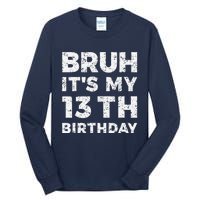 Bruh ItS My 13th Birthday 13 Year Old Birthday Tall Long Sleeve T-Shirt