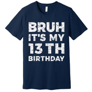 Bruh ItS My 13th Birthday 13 Year Old Birthday Premium T-Shirt