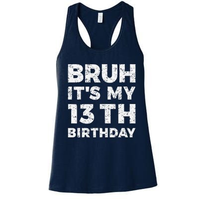 Bruh ItS My 13th Birthday 13 Year Old Birthday Women's Racerback Tank