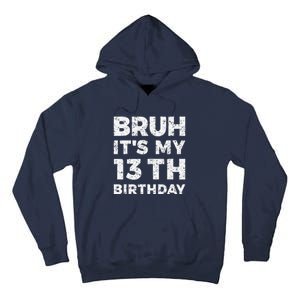 Bruh ItS My 13th Birthday 13 Year Old Birthday Tall Hoodie